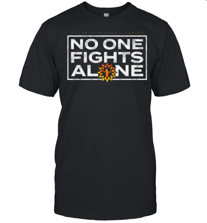 Piledriver Pediatric Pediatric Cancer No One Fights Alone Shirt Piledriver Pediatric Pediatric Cancer No One Fights Alone Shirt
