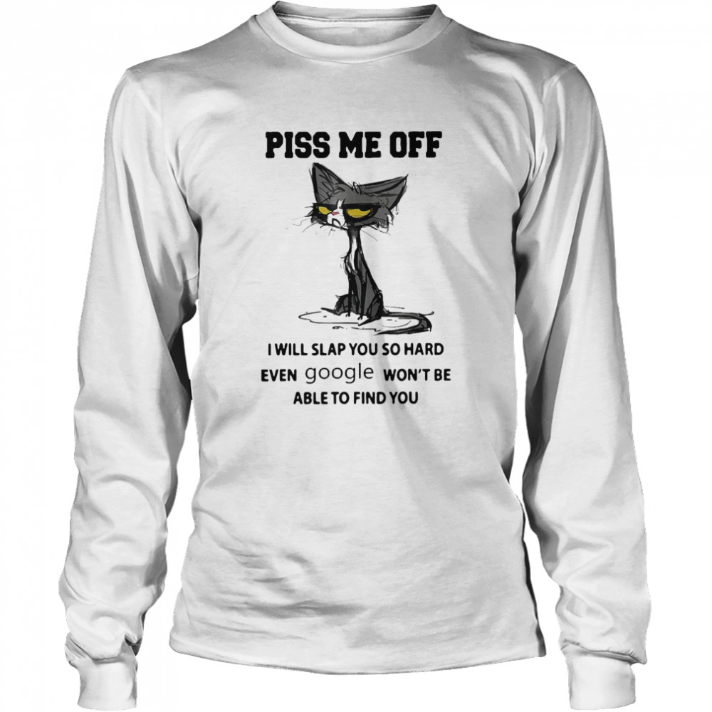 Piss Me Off I Will Slap You So Hard Even Google Won’T Be Able To Find You Black Cat Shirt 2 » Cool Gifts for You - Mfamilygift Piss Me Off I Will Slap You So Hard Even Google Won’T Be Able To Find You Black Cat Shirt 2