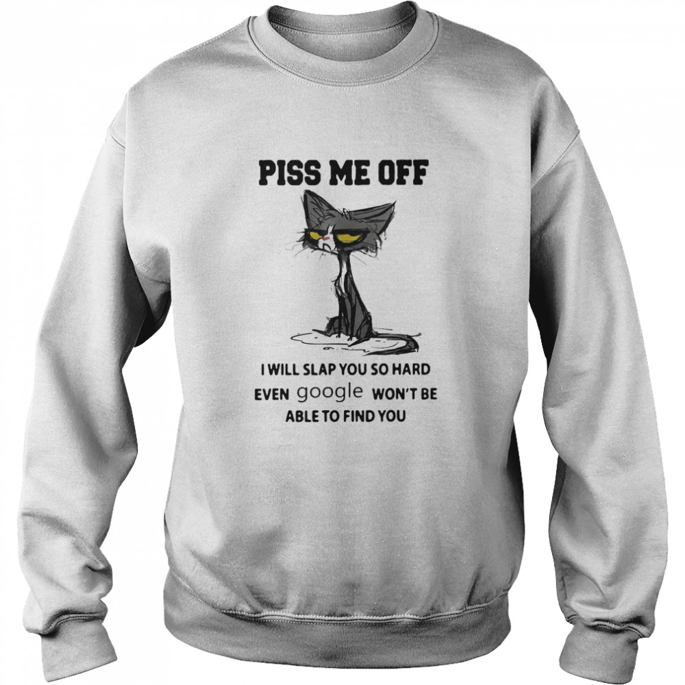 Piss Me Off I Will Slap You So Hard Even Google Won’T Be Able To Find You Black Cat Shirt 3 » Cool Gifts for You - Mfamilygift Piss Me Off I Will Slap You So Hard Even Google Won’T Be Able To Find You Black Cat Shirt 3