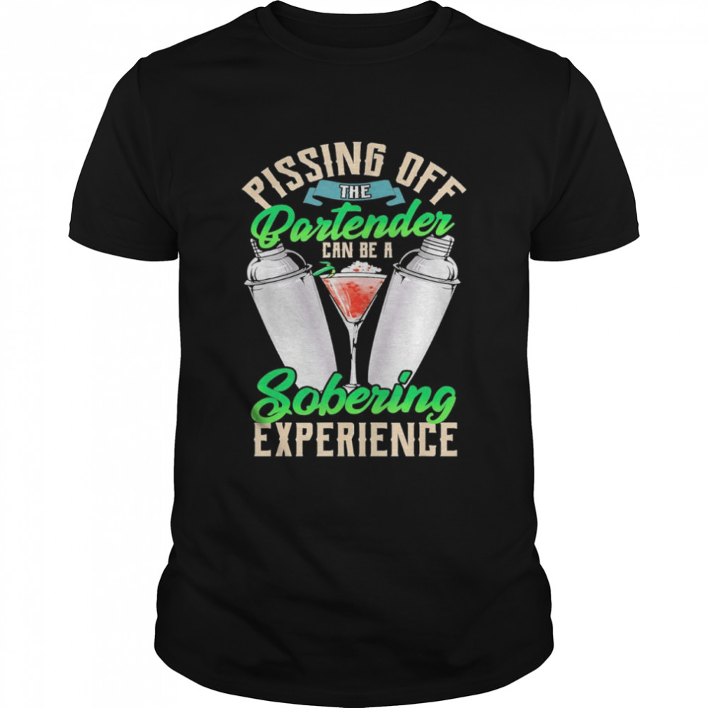 Pissing Off The Partender Can Be A Sobering Experience Shirt Pissing Off The Partender Can Be A Sobering Experience Shirt