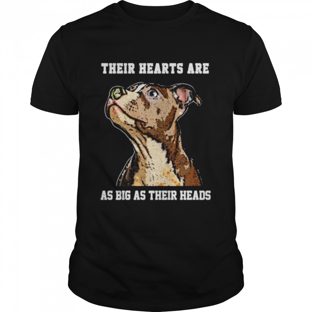 Pitbull Their Hearts Are As Big As Their Heads Shirt Pitbull Their Hearts Are As Big As Their Heads Shirt