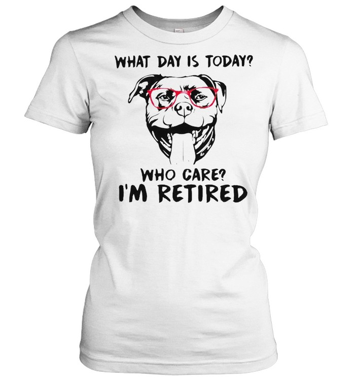Pitbull What Day Is Today Who Care I’M Retired Shirt 1 » Cool Gifts for You - Mfamilygift Pitbull What Day Is Today Who Care I’M Retired Shirt 1