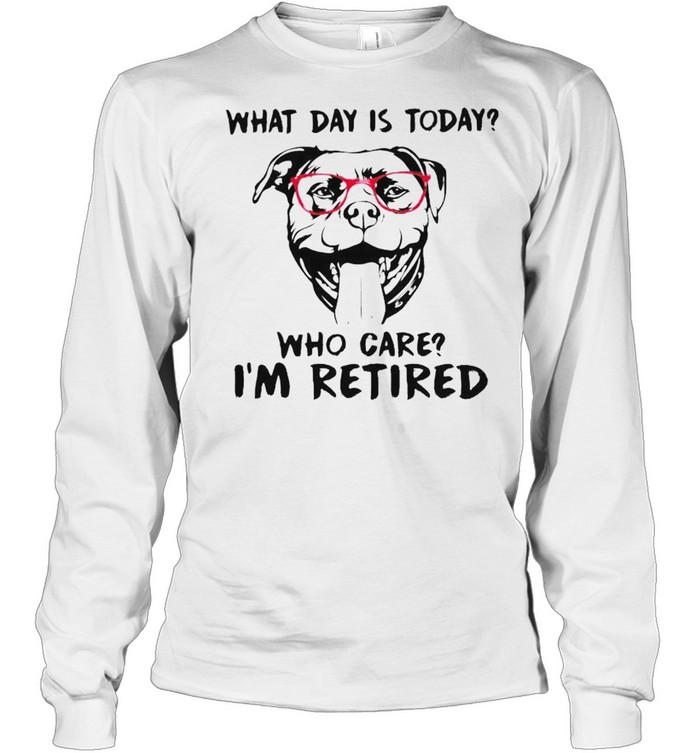 Pitbull What Day Is Today Who Care I’M Retired Shirt 2 » Cool Gifts for You - Mfamilygift Pitbull What Day Is Today Who Care I’M Retired Shirt 2