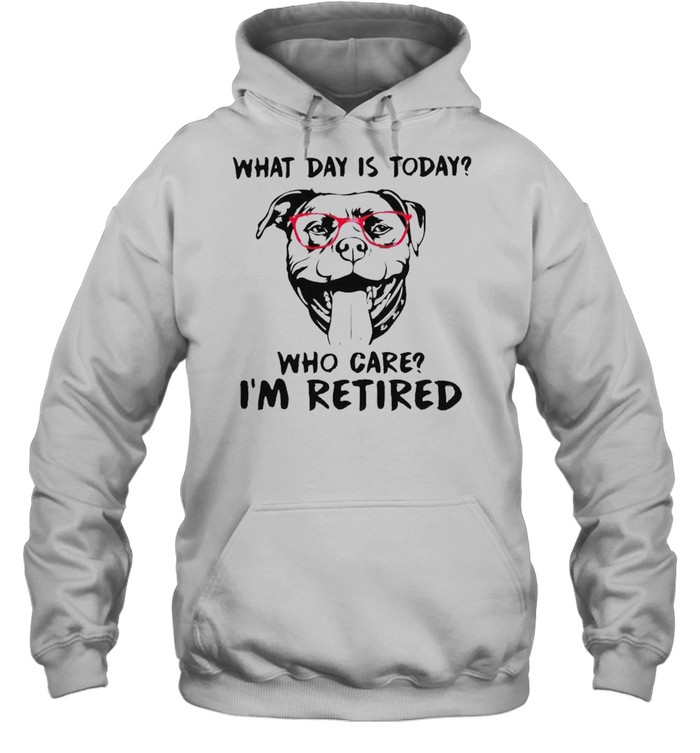 Pitbull What Day Is Today Who Care I’M Retired Shirt 4 » Cool Gifts for You - Mfamilygift Pitbull What Day Is Today Who Care I’M Retired Shirt 4