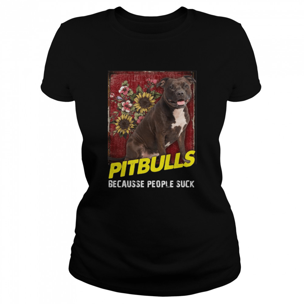 Pitbulls Because People Suck Shirt 1 » Cool Gifts for You - Mfamilygift Pitbulls Because People Suck Shirt 1