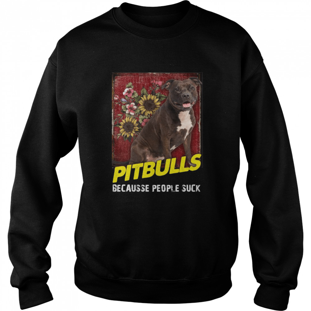 Pitbulls Because People Suck Shirt 3 » Cool Gifts for You - Mfamilygift Pitbulls Because People Suck Shirt 3