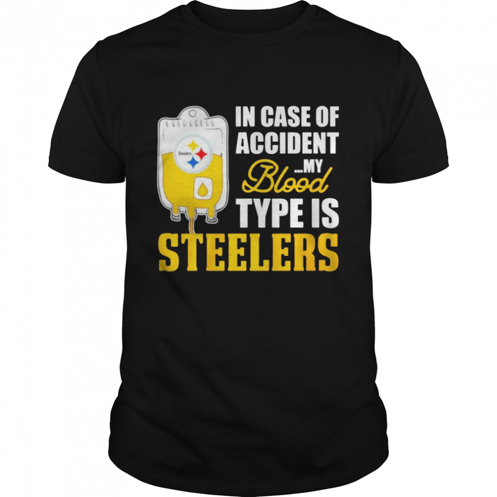 Pittsburgh Steelers In Case Of Accident My Blood Type Is Steelers Shirt