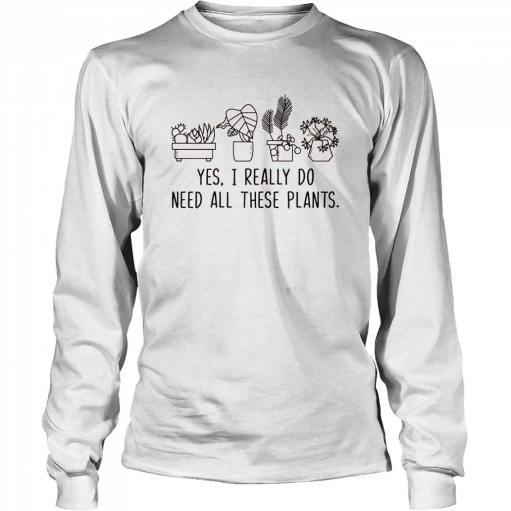 Plants Gardening Gardener I Need All These Plants Shirt 2 » Cool Gifts for You - Mfamilygift Plants Gardening Gardener I Need All These Plants Shirt 2