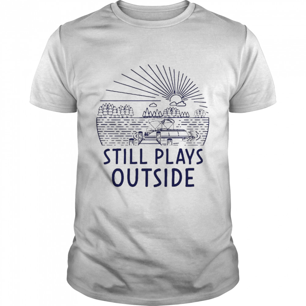 Pontoon Still Plays Outside T-Shirt