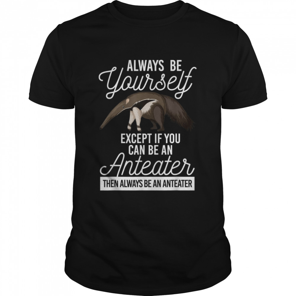 Positive Vibes Ant Bear Shirt Always You Be Yourself Shirt Positive Vibes Ant Bear Shirt Always You Be Yourself Shirt