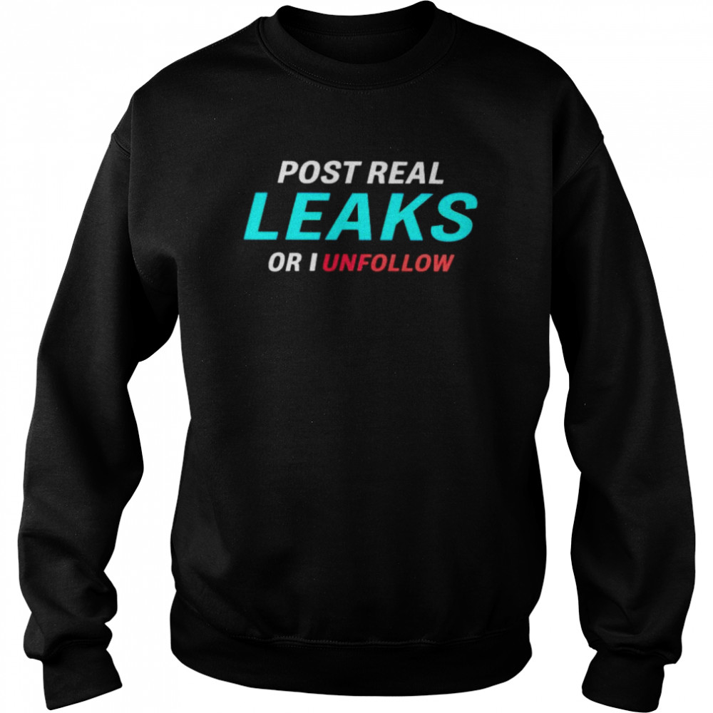 Post Real Leaks Or I Unflollow Shirt 3 » Cool Gifts for You - Mfamilygift Post Real Leaks Or I Unflollow Shirt 3