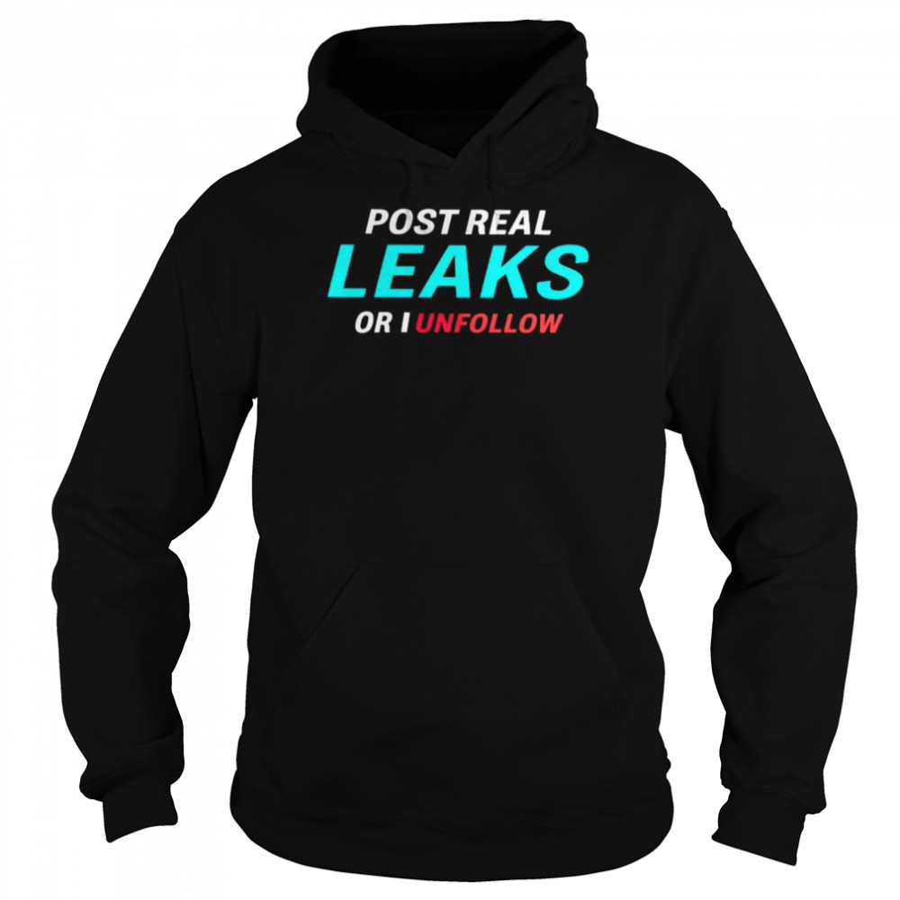 Post Real Leaks Or I Unflollow Shirt 4 » Cool Gifts for You - Mfamilygift Post Real Leaks Or I Unflollow Shirt 4