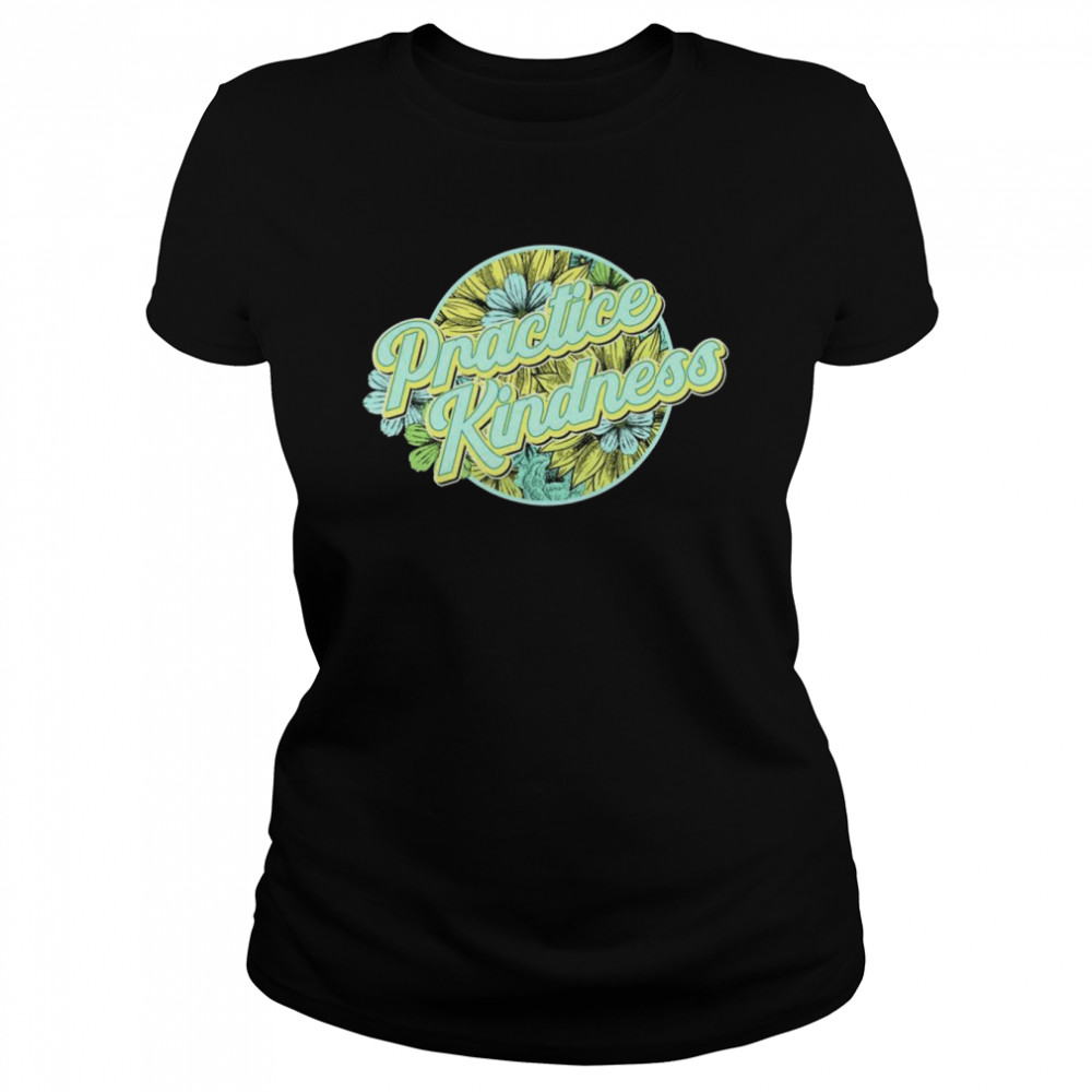 Practice Kindness, Be Kind, Spread Kindness, Inspirational Shirt 1 » Cool Gifts for You - Mfamilygift Practice Kindness, Be Kind, Spread Kindness, Inspirational Shirt 1