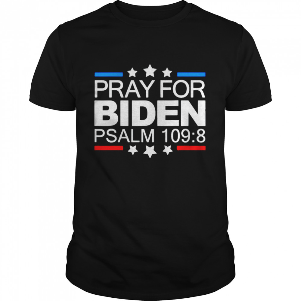 Pray For Biden Psalm 109 8 Shirt