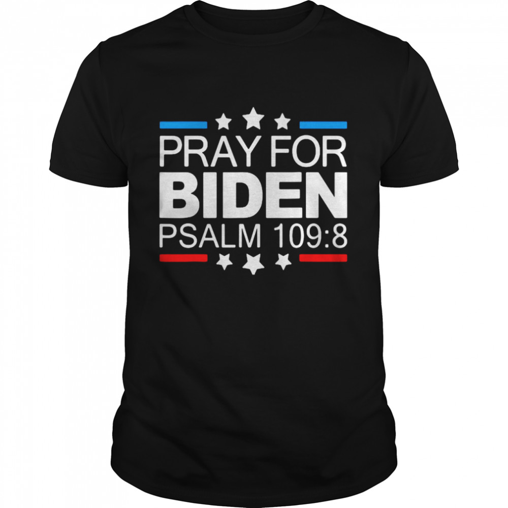 Pray For Joe Biden Psalm 1098 Funny 2021 T-Shirt