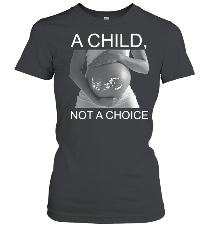 Pregnant A Child Not A Choice T-Shirt 1 » Cool Gifts for You - Mfamilygift Pregnant A Child Not A Choice T-Shirt 1