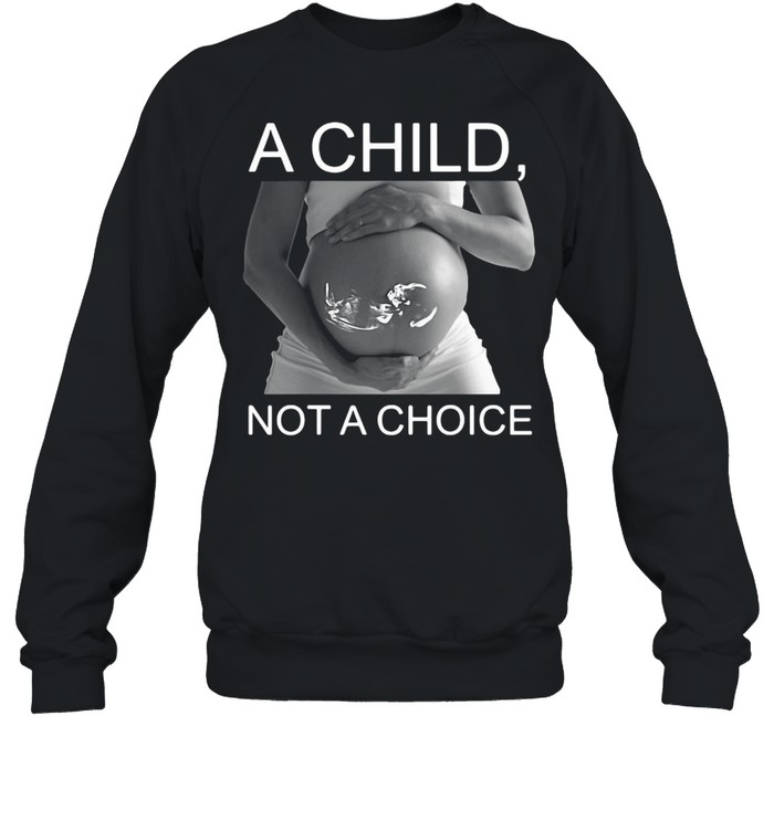 Pregnant A Child Not A Choice T-Shirt 3 » Cool Gifts for You - Mfamilygift Pregnant A Child Not A Choice T-Shirt 3
