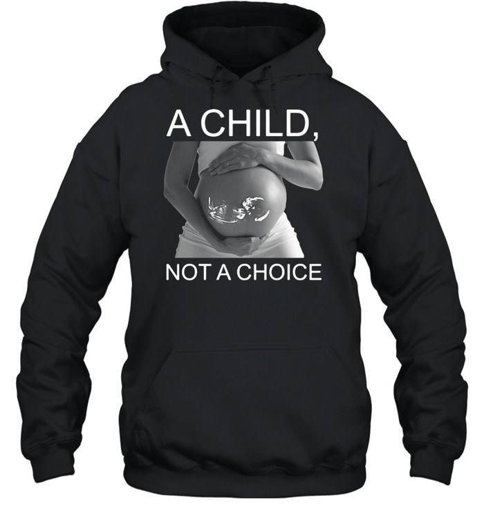 Pregnant A Child Not A Choice T-Shirt 4 » Cool Gifts for You - Mfamilygift Pregnant A Child Not A Choice T-Shirt 4