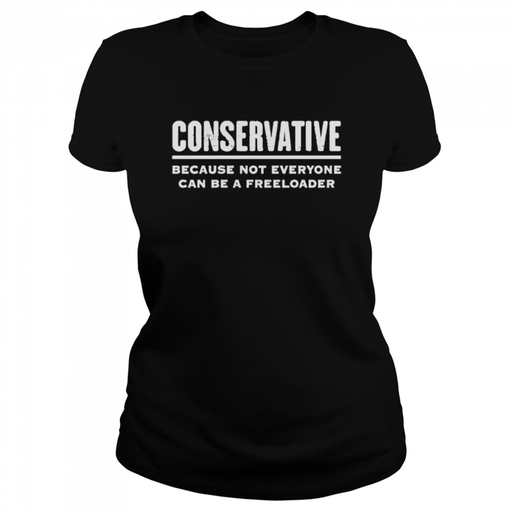 Premium Conservative Because Not Everyone Can Be A Freeloader Shirt 1 » Cool Gifts for You - Mfamilygift Premium Conservative Because Not Everyone Can Be A Freeloader Shirt 1