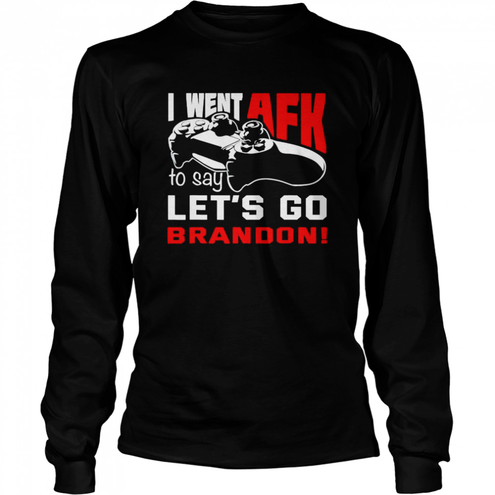 Premium I Went Afk To Say Let’S Go Brandon Shirt 2 » Cool Gifts for You - Mfamilygift Premium I Went Afk To Say Let’S Go Brandon Shirt 2