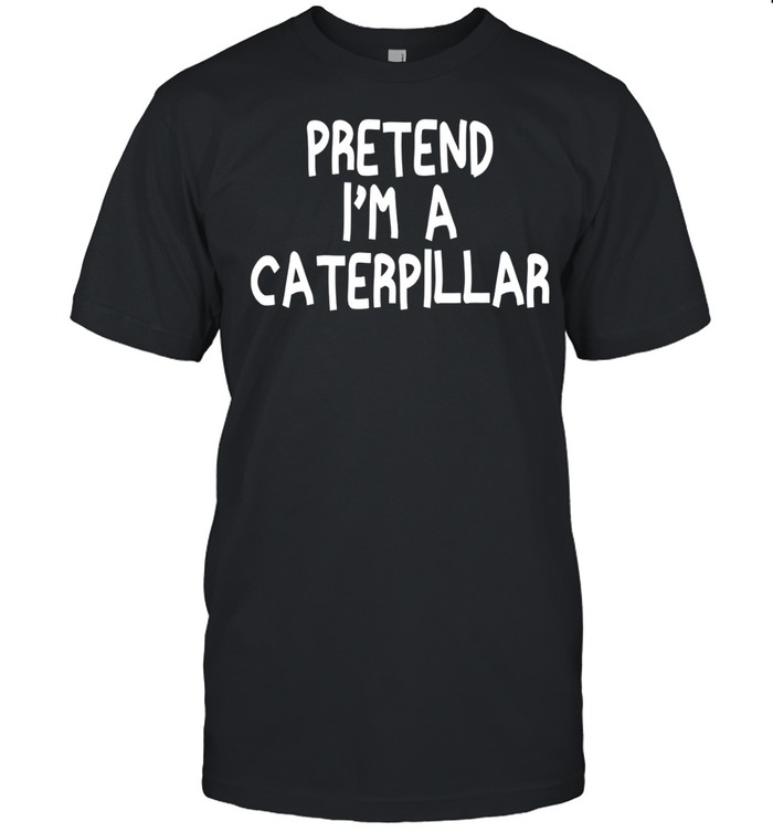 Pretend I’M A Caterpillar Halloween 2021 Lazy Shirt Pretend I’M A Caterpillar Halloween 2021 Lazy Shirt