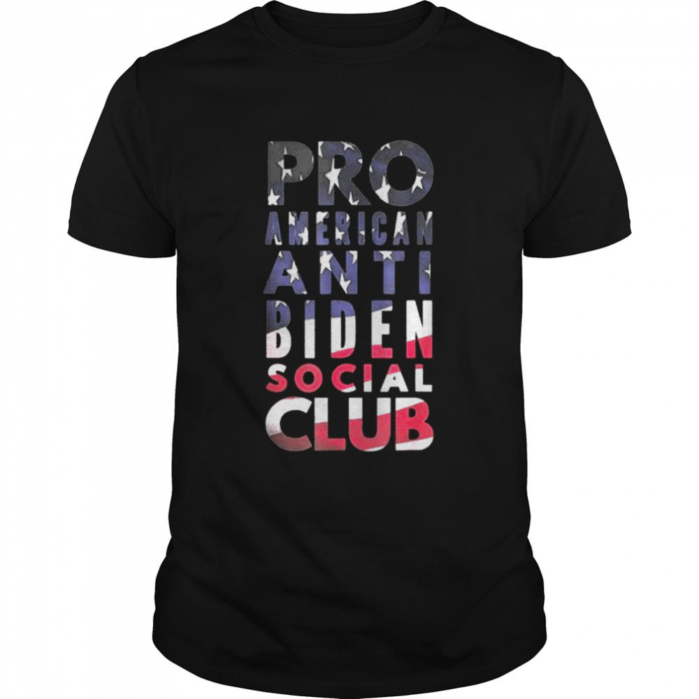 Pro America Anti Biden Social Club American Flag Shirt Pro America Anti Biden Social Club American Flag Shirt
