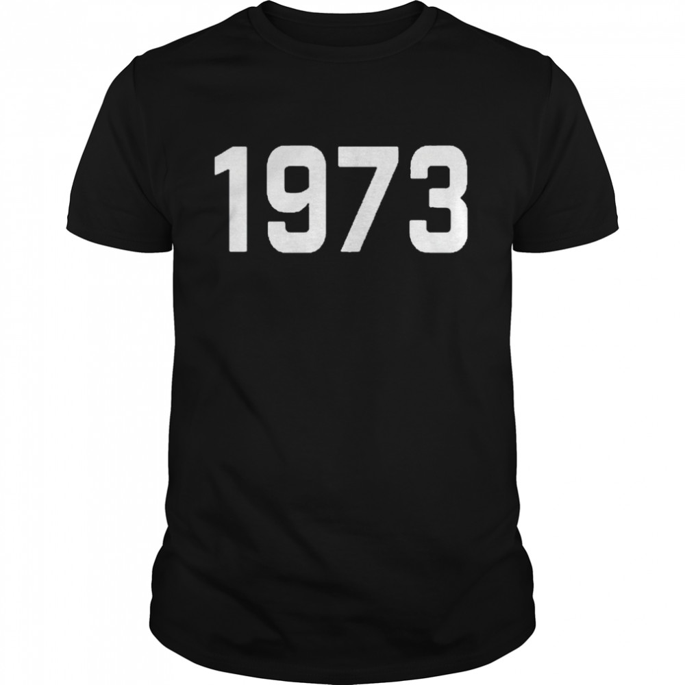 Pro Choice 1973 Womens Rights Feminism Roe Wade Shirt Pro Choice 1973 Womens Rights Feminism Roe Wade Shirt