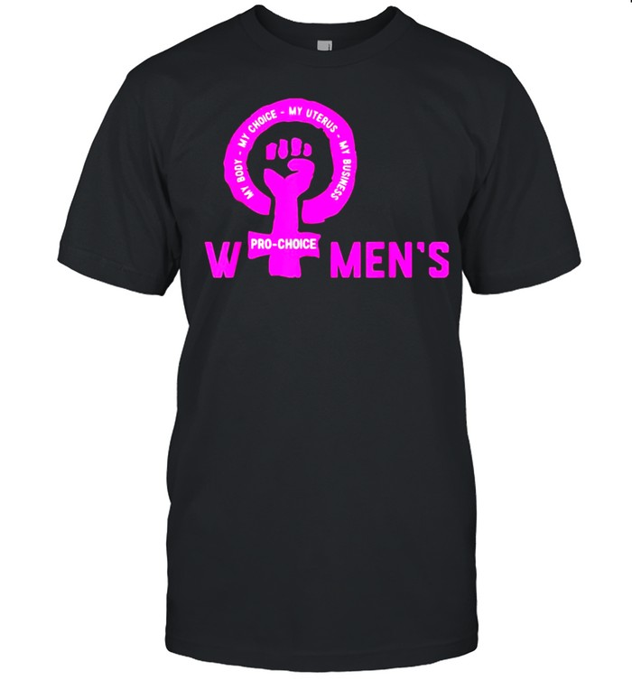 Pro Choice My Body My Choice My Uterus My Business’S T-Shirt