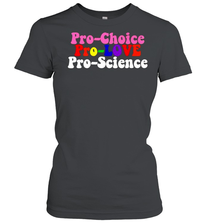 Pro Choice Pro Love Pro Science Shirt 1 » Cool Gifts for You - Mfamilygift Pro Choice Pro Love Pro Science Shirt 1