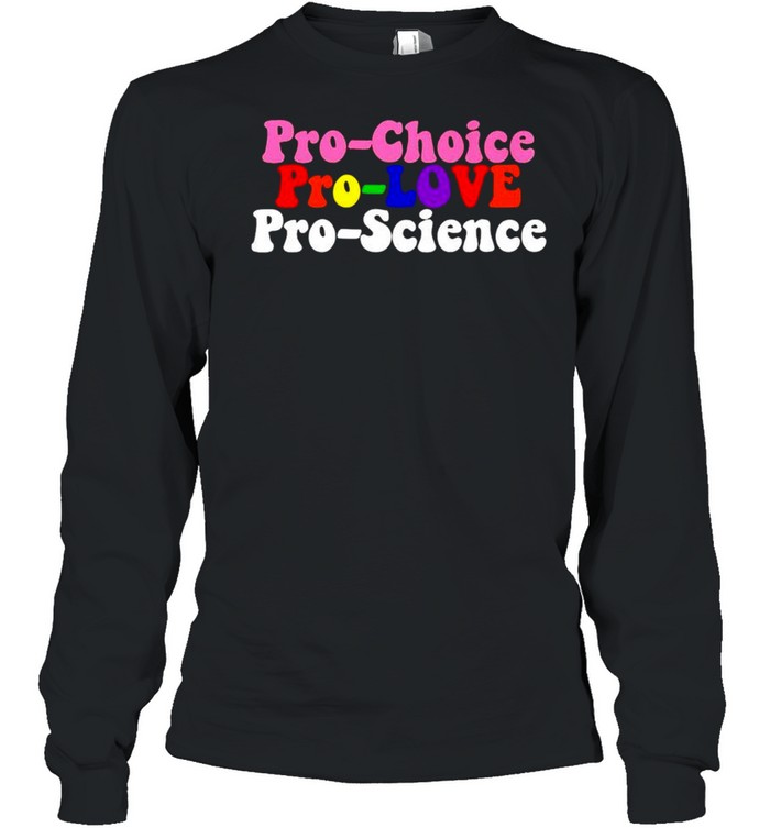 Pro Choice Pro Love Pro Science Shirt 2 » Cool Gifts for You - Mfamilygift Pro Choice Pro Love Pro Science Shirt 2