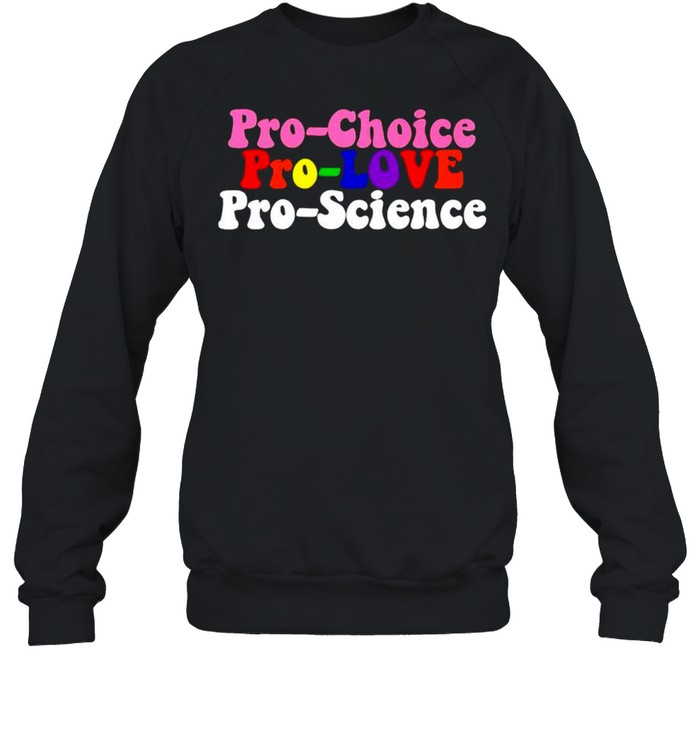 Pro Choice Pro Love Pro Science Shirt 3 » Cool Gifts for You - Mfamilygift Pro Choice Pro Love Pro Science Shirt 3