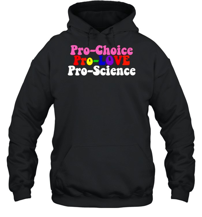 Pro Choice Pro Love Pro Science Shirt 4 » Cool Gifts for You - Mfamilygift Pro Choice Pro Love Pro Science Shirt 4