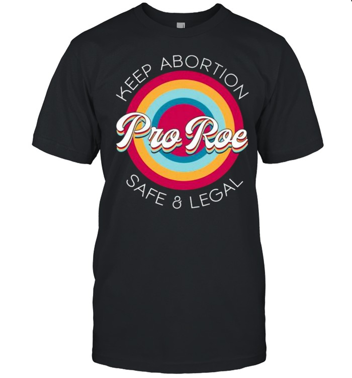 Pro Roe Keep Abortion Safe And Legal Shirt