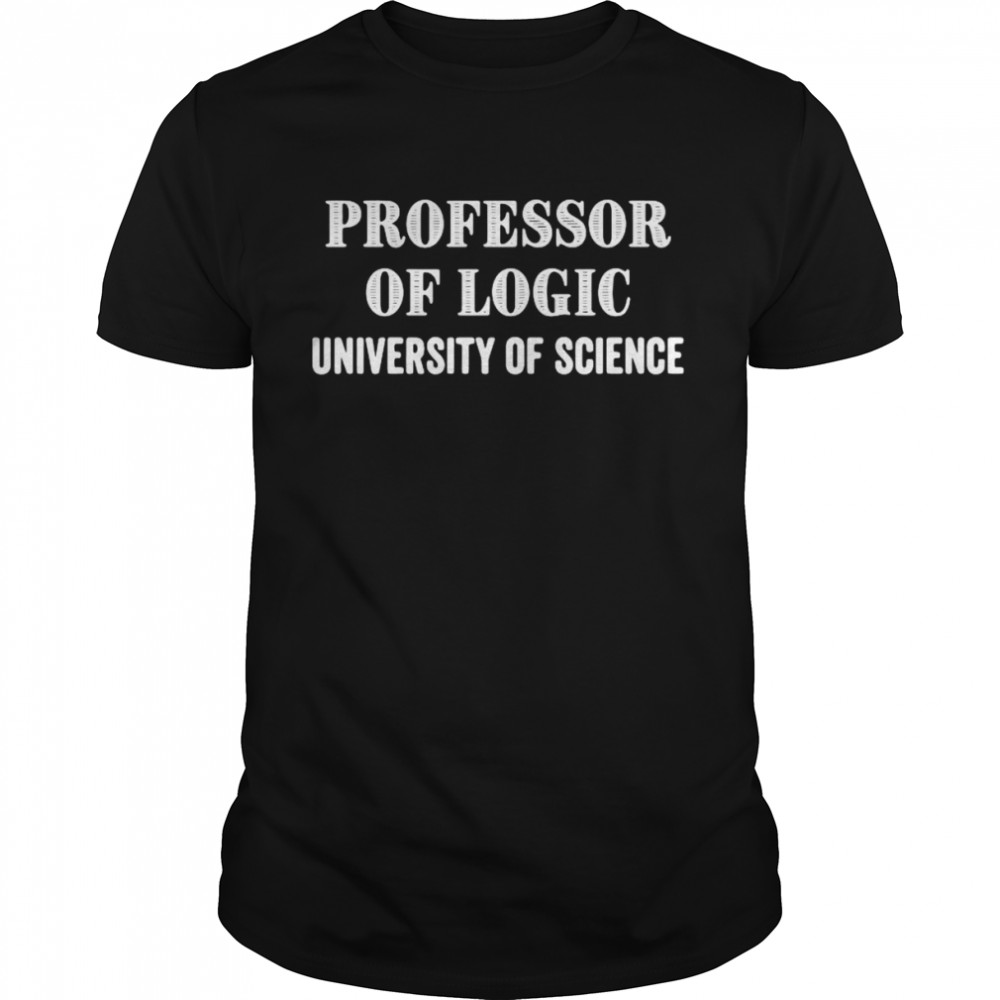 Professor Of Logic At The University Of Science Shirt