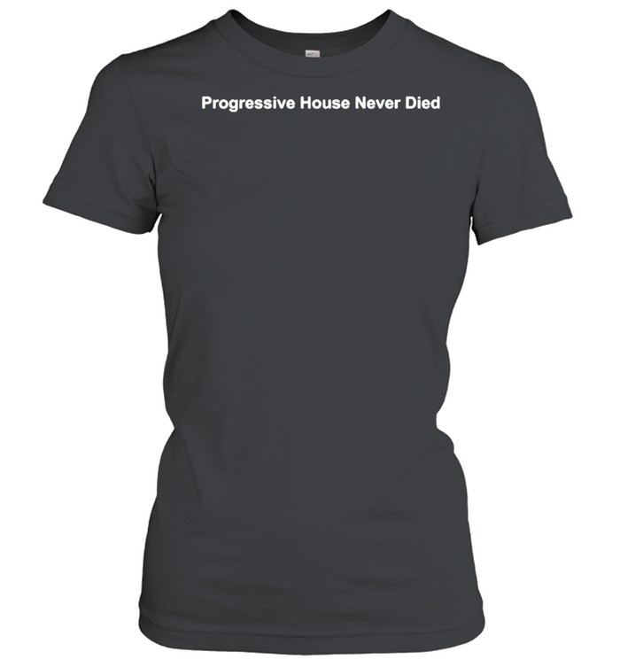 Progressive House Never Died Shirt 1 » Cool Gifts for You - Mfamilygift Progressive House Never Died Shirt 1
