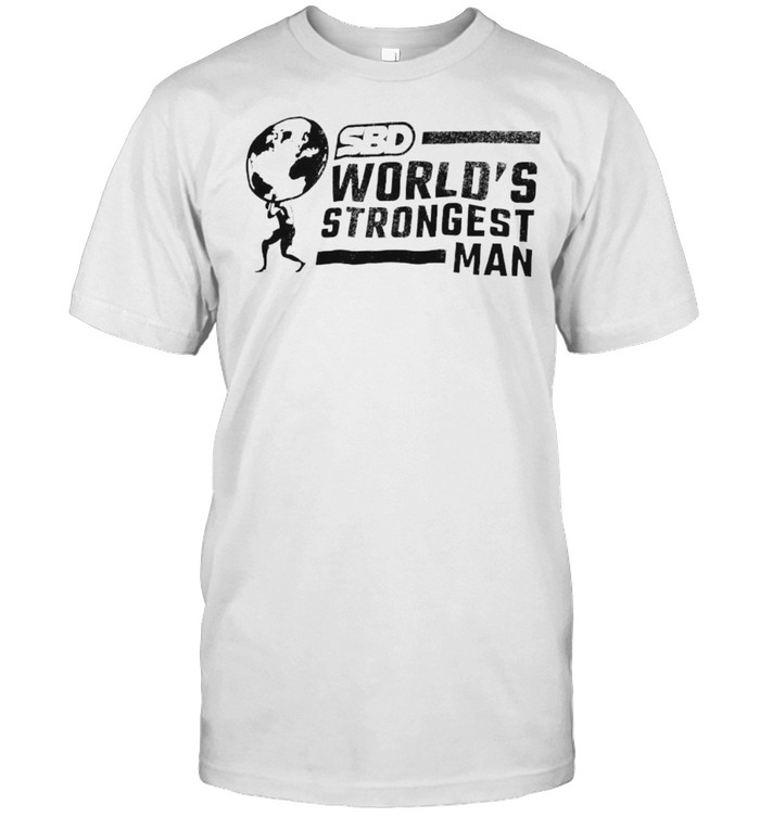 Sbd World’S Strongest Man Shirt Sbd World’S Strongest Man Shirt