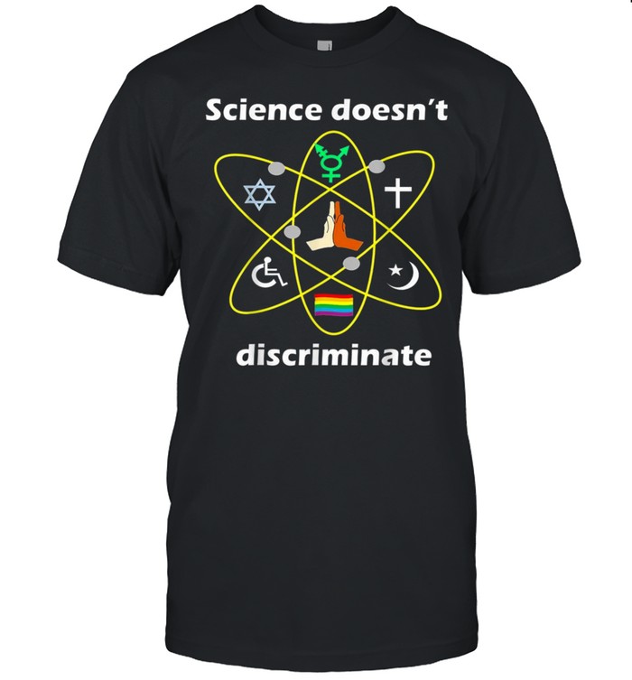 Science Doesn’T Discriminate Chemistry & Science Geschenk Shirt