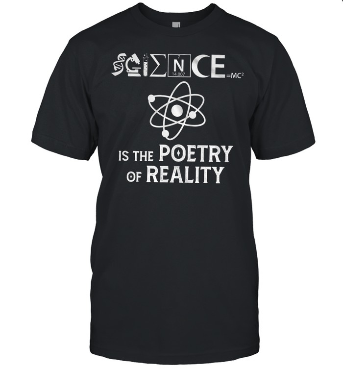 Science Is The Poetry Of Reality Shirt