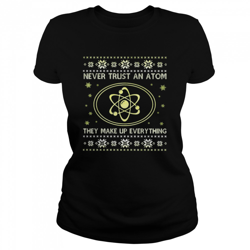 Science Never Trust An Atom They Make Up Everything Christmas T-Shirt 1 » Cool Gifts for You - Mfamilygift Science Never Trust An Atom They Make Up Everything Christmas T-Shirt 1