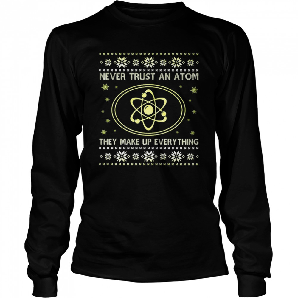 Science Never Trust An Atom They Make Up Everything Christmas T-Shirt 2 » Cool Gifts for You - Mfamilygift Science Never Trust An Atom They Make Up Everything Christmas T-Shirt 2