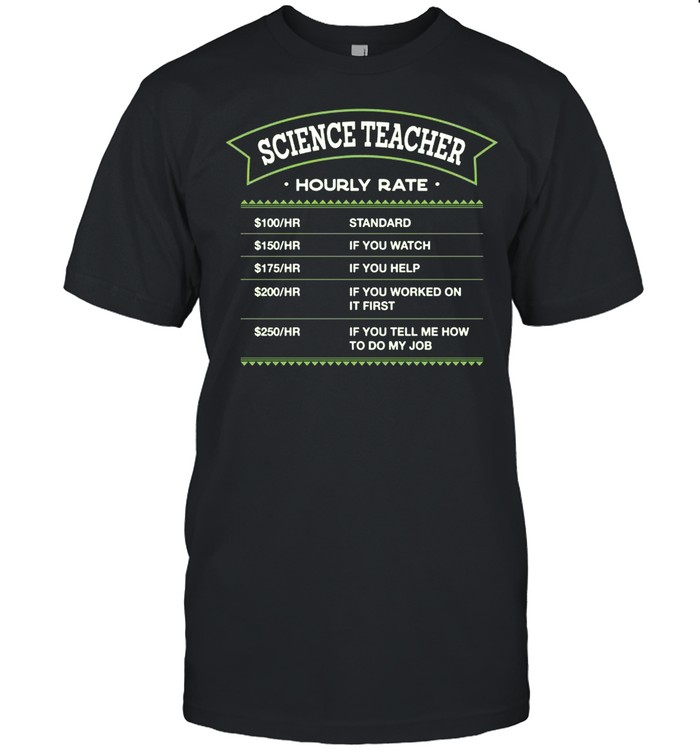 Science Teacher Hourly Rate Chemistry Teacher Labour Day Shirt Science Teacher Hourly Rate Chemistry Teacher Labour Day Shirt