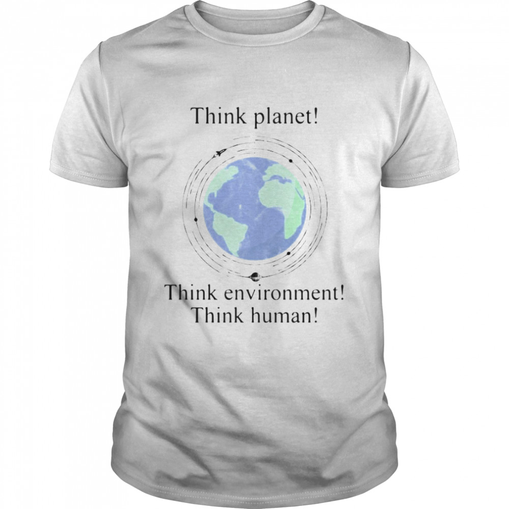 Scientist And Philosopher Think Planet Think Environment Think Human T-Shirt Scientist And Philosopher Think Planet Think Environment Think Human T-Shirt