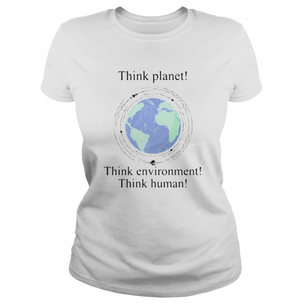 Scientist And Philosopher Think Planet Think Environment Think Human T-Shirt 1 » Cool Gifts for You - Mfamilygift Scientist And Philosopher Think Planet Think Environment Think Human T-Shirt 1