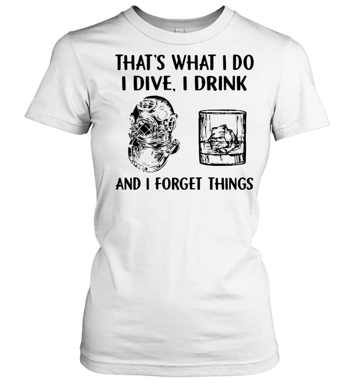 Scuba Diving Drink Whiskey That’S What I Do I Play I Drink And I Forget Things T-Shirt 1 » Cool Gifts for You - Mfamilygift Scuba Diving Drink Whiskey That’S What I Do I Play I Drink And I Forget Things T-Shirt 1