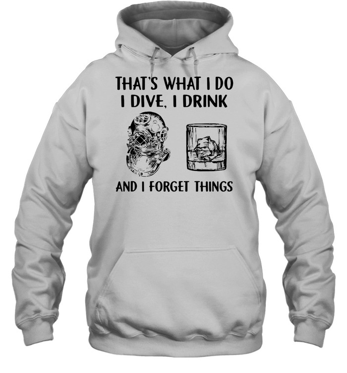 Scuba Diving Drink Whiskey That’S What I Do I Play I Drink And I Forget Things T-Shirt 4 » Cool Gifts for You - Mfamilygift Scuba Diving Drink Whiskey That’S What I Do I Play I Drink And I Forget Things T-Shirt 4