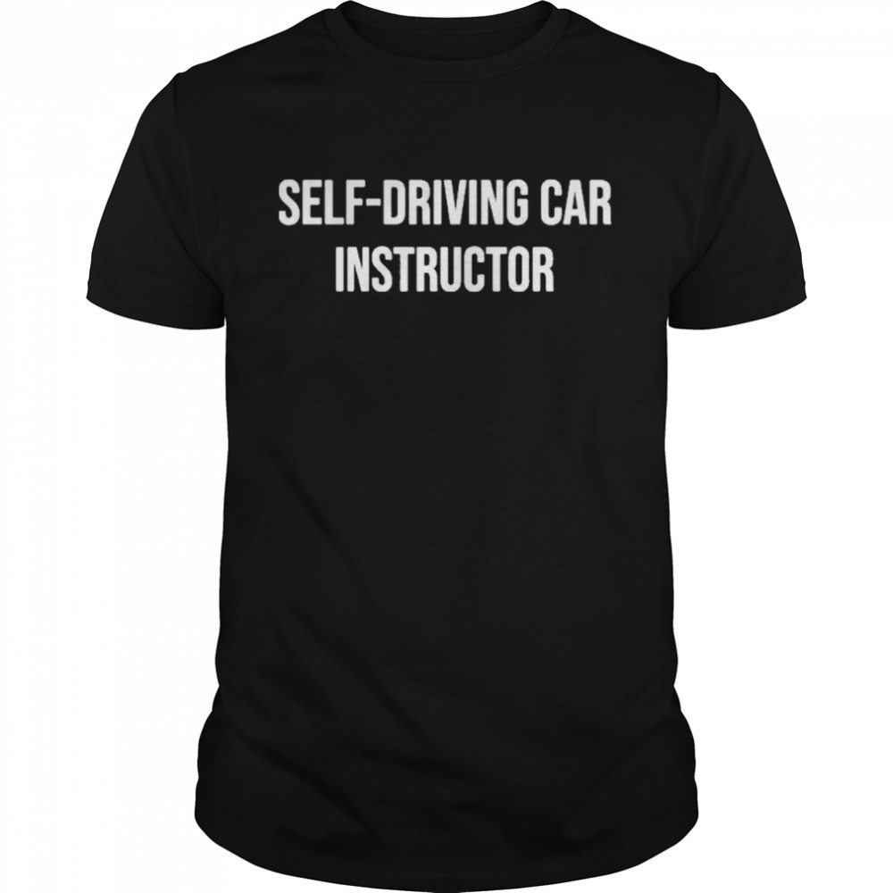 Self Driving Car Instructor Dirty Tesla Shirt Self Driving Car Instructor Dirty Tesla Shirt