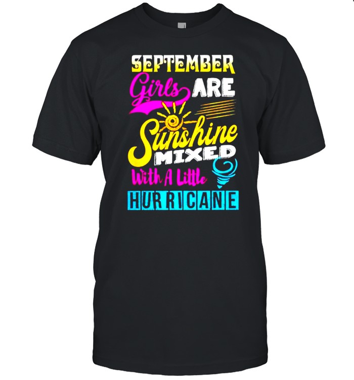 September Girls Are Sunshine Mixed With A Little Hurricane Shirt