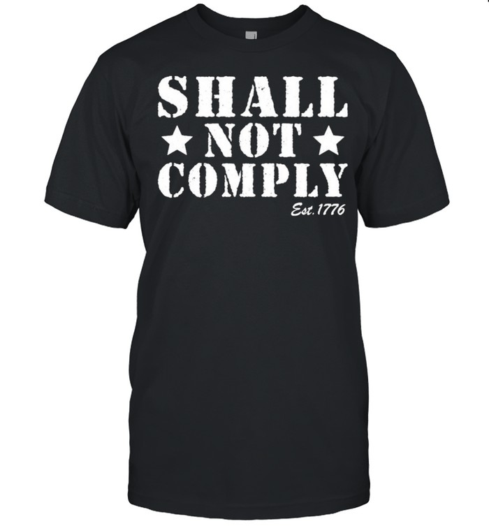 Shall Not Comply Est 1776 Shirt