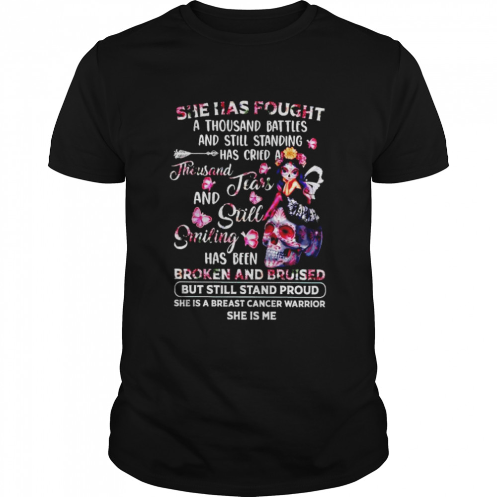 She Has Fought A Thousand Battles And Still Standing Has Cried A Thousand Shirt