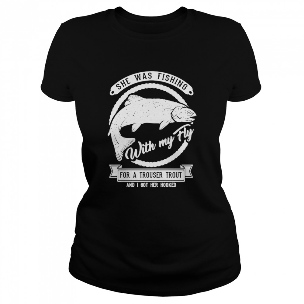 She Was Fishing With My Fly For A Trouser Trout And I Got Her Hooked T-Shirt 1 » Cool Gifts for You - Mfamilygift She Was Fishing With My Fly For A Trouser Trout And I Got Her Hooked T-Shirt 1
